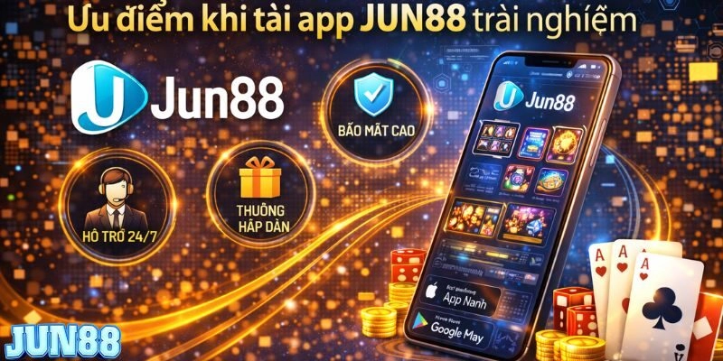 Tải App Jun88 1 Ưu điểm tuyệt vời khi tải app jun88